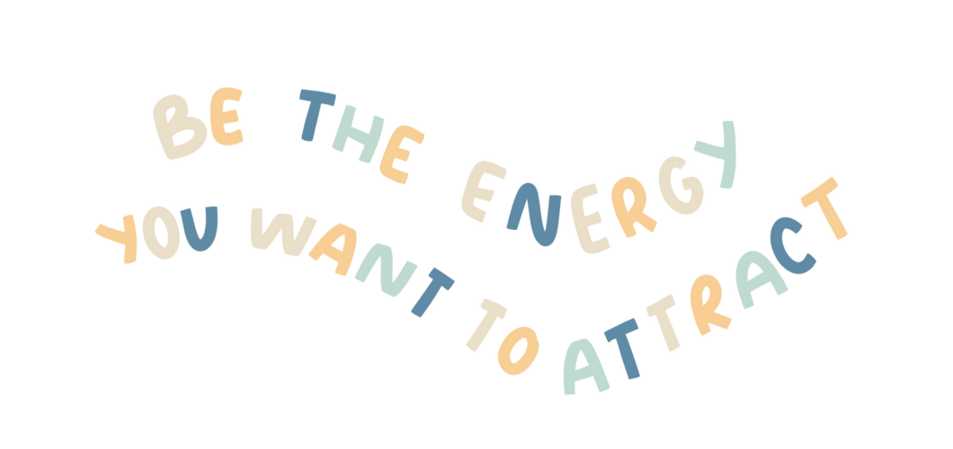 Be the Energy You Want to Attract